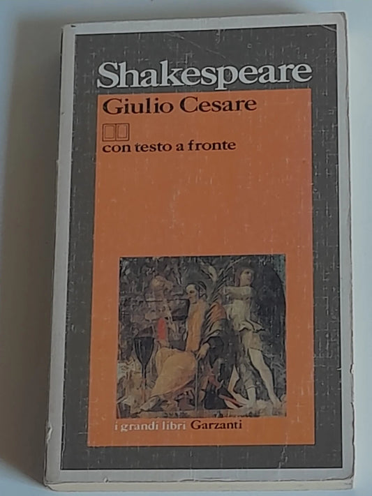 GIULIO CESARE. CON TESTO A FRONTE. WILLIAM SHAKESPEARE. GARZANTI EDITORE. COLLANA: I GRANDI LIBRI GARZANTI. 1° EDIZIONE 1993.