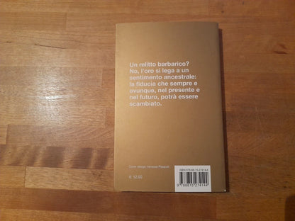 ORO. SALVATORE ROSSI. SOCIETA' EDITRICE IL MULINO. RISTAMPA 2018. COLLANA: PAROLE CONTROTEMPO.
