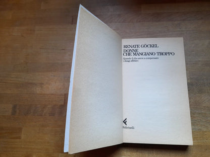 DONNE CHE MANGIANO TROPPO. RENATE GOCKEL. FELTRINELLI EDITORE. COLLANA: UNIVERSALE ECONOMICA FELTRINELLI 1185. 5° EDIZIONE 1994.