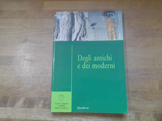 DEGLI ANTICHI E DEI MODERNI. CENTRO CULTURALE "CAMPO DELLA  STELLA". MARINO MENGOZZI. EDITRICE STILGRAF. RISTAMPA 2005.