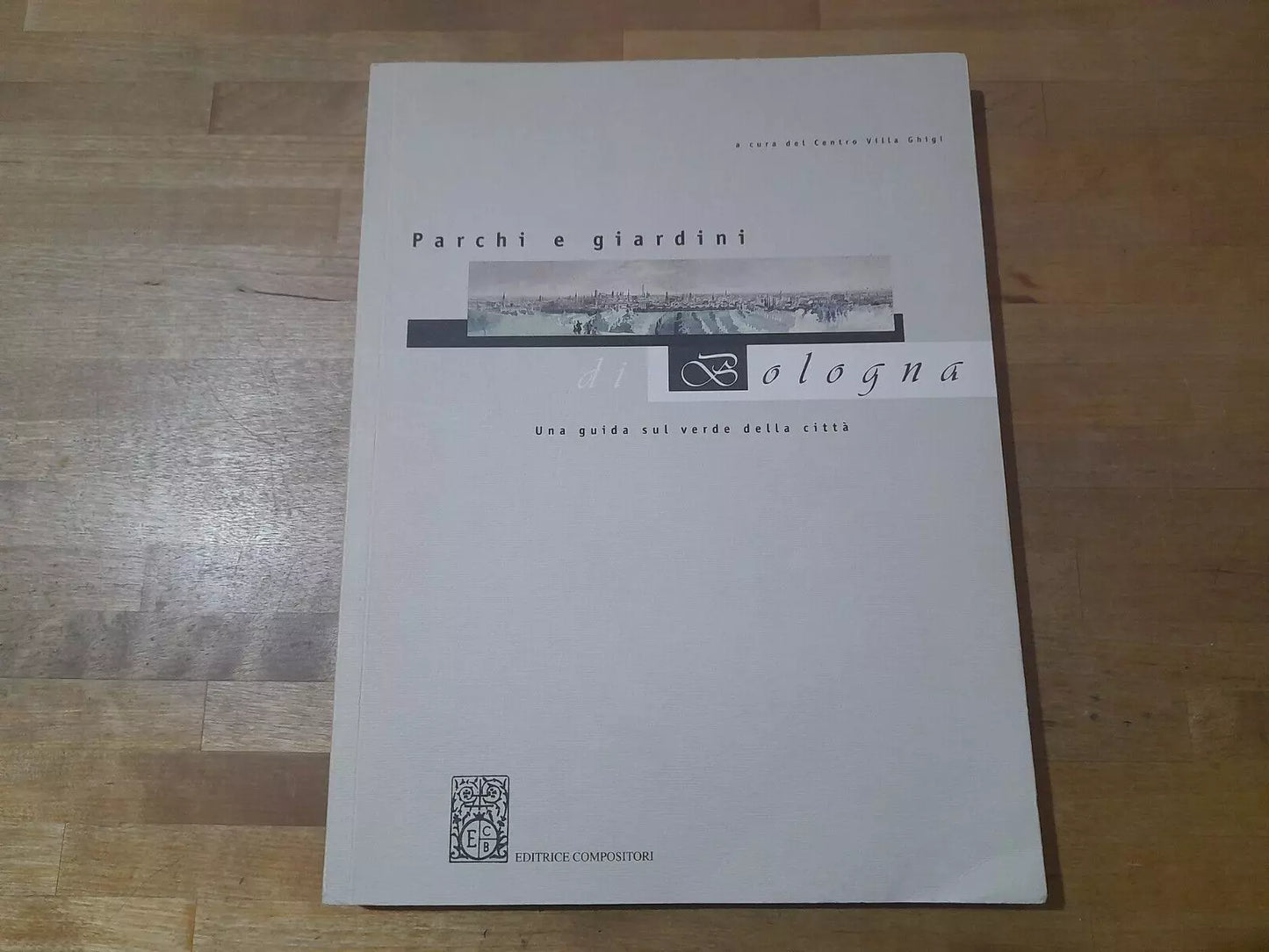 PARCHI E GIARDINI DI BOLOGNA. A CURA DEL CENTRO VILLA GHIGI. EDITRICE COMPOSITORI. AA.VV. RISTAMPA 1996.