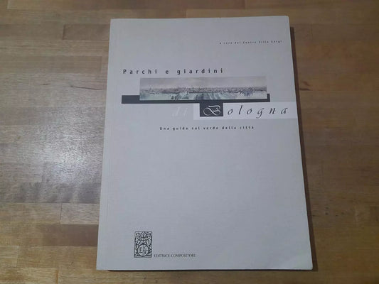 PARCHI E GIARDINI DI BOLOGNA. A CURA DEL CENTRO VILLA GHIGI. EDITRICE COMPOSITORI. AA.VV. RISTAMPA 1996.