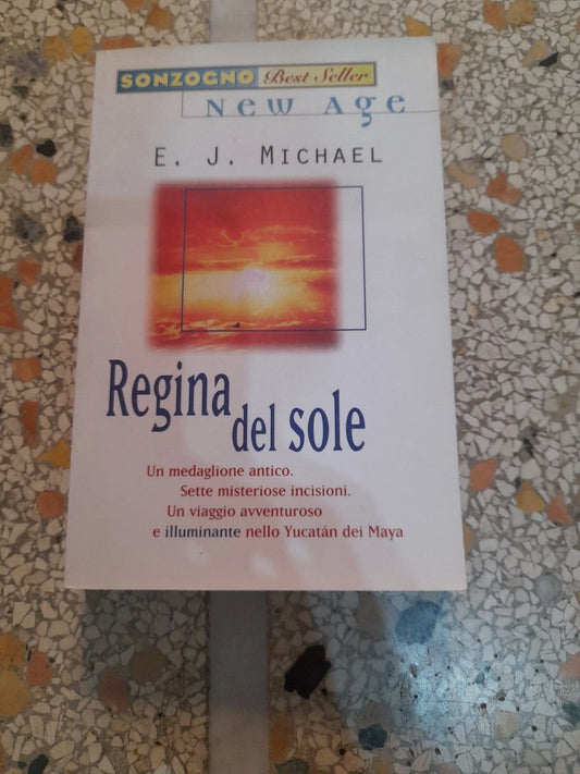 REGINA DEL SOLE. E.J. MICHAEL. EDITORE SONZOGNO. COLLANA: BEST SELLER NEW AGE. 1° EDIZIONE 1998.