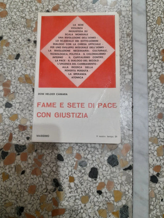 FAME E SETE DI PACE CON GIUSTIZIA. DOM HELDER CAMARA. MASSIMO EDITRICE, 1970. COLLANA: IL NOSTRO TEMPO 21.