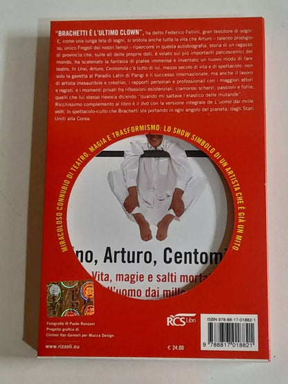 UNO, ARTURO, CENTOMILA. VITA, MAGIE E SALTI MORTALI DELL'UOMO MILLE VOLTI. ARTURO BRACHETTI. RIZZOLI EDITORE. 1° EDIZIONE NOVEMBRE 2007.