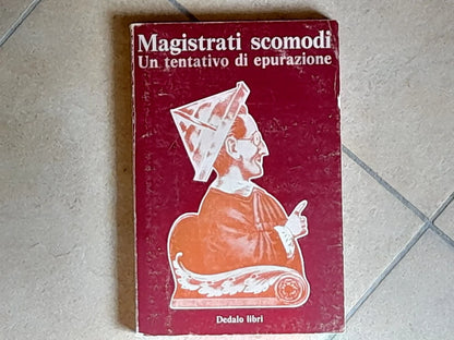 MAGISTRATI SCOMODI. UN TENTATIVO DI EPURAZIONE. AA.VV. DEDALO LIBRI. 1° EDIZIONE 1974. COLLANA: QUADERNI DI MAGISTRATURA DEMOCRATICA / 1.