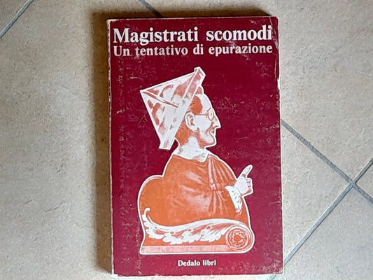 MAGISTRATI SCOMODI. UN TENTATIVO DI EPURAZIONE. AA.VV. DEDALO LIBRI. 1° EDIZIONE 1974. COLLANA: QUADERNI DI MAGISTRATURA DEMOCRATICA / 1.