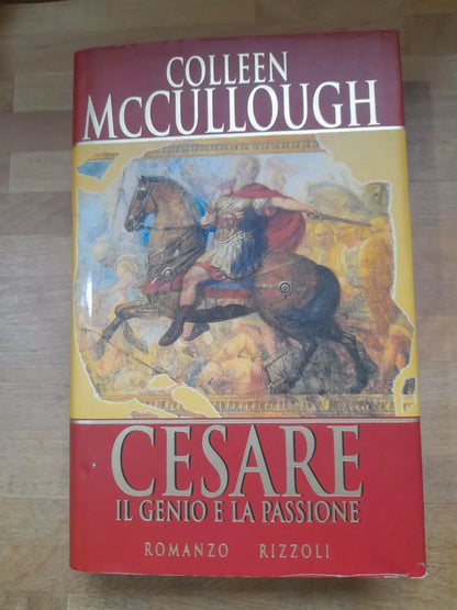 CESARE IL GENIO E LA PASSIONE. COLLEN McCULLOUGH. RIZZOLI EDITORE. 1° EDIZIONE 1998. COLLANA: LA SCALA.