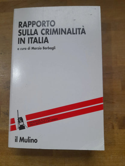 RAPPORTO SULLA CRIMINALITA' IN ITALIA. MARZIO BARBAGLI. SOCIETA' EDITRICE IL MULINO. 1° EDIZIONE 2003. COLLANA: RICERCHE E STUDI DELL'ISTITUTO CARLO CATTANEO.