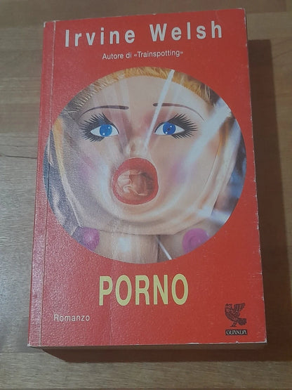 PORNO. IRVINE WELSH. GUANDA EDITORE. RISTAMPA 2003. COLLANA: NARRATORI DELLA FENICE.