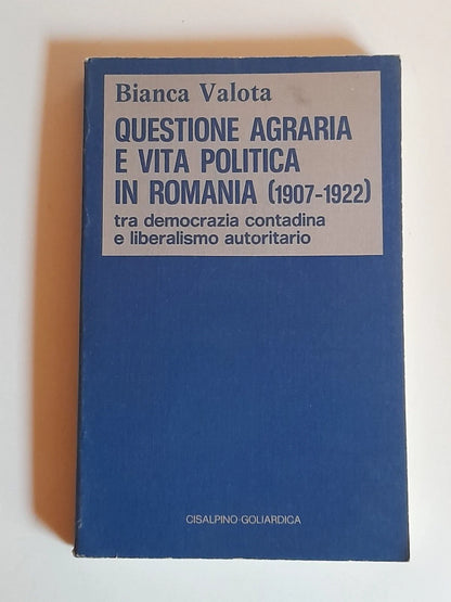 QUESTIONE AGRARIA E VITA POLITICA IN ROMANIA (1907-1922).  BIANCA VALOTA. RISTAMPA 1979. ISTITUTO EDITORIALE CISALPINO - LA GOLIARDICA.