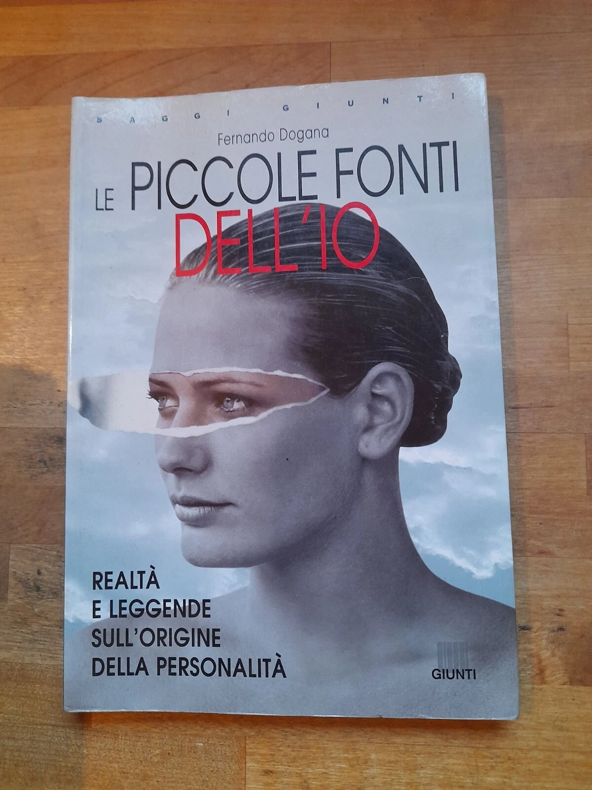 LE PICCOLE FONTI DELL'IO. REALTA' E LEGGENDE SULLE ORIGINI DELLA PERSONALITA'. FERNANDO DOGANA. GIUNTI EDITORE. RISTAMPA 2000.