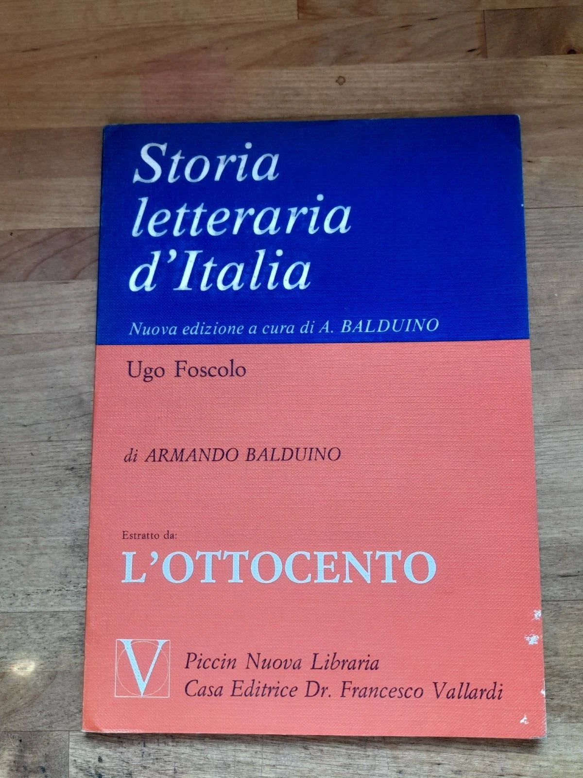STORIA LETTERARIA D'ITALIA. UGO FOSCOLO. ESTRATTO DA L'OTTOCENTO. NUOVA EDIZIONE A CURA DI ARMANDO BALDUINO. PICCIN NUOVA LIBRARIA CASA EDITRICE DR. FRANCESCO VALLARDI.