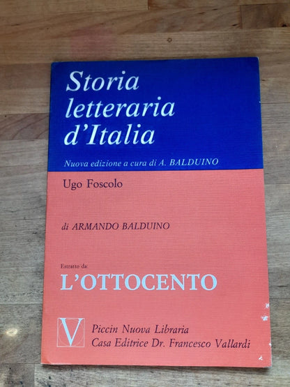 STORIA LETTERARIA D'ITALIA. UGO FOSCOLO. ESTRATTO DA L'OTTOCENTO. NUOVA EDIZIONE A CURA DI ARMANDO BALDUINO. PICCIN NUOVA LIBRARIA CASA EDITRICE DR. FRANCESCO VALLARDI.