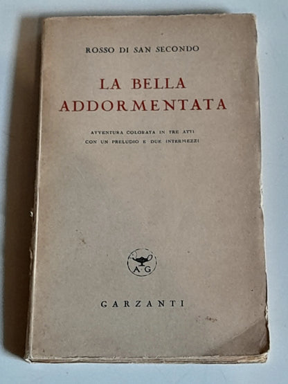 LA BELLA ADDORMENTATA. PIERMARIA ROSSO DI SAN SECONDO. AVVENTURA COLORATA IN TRE ATTI CON UN PRELUDIO E DUE INTERMEZZI. GARZANTI EDITORE. 2° EDIZIONE 1923.