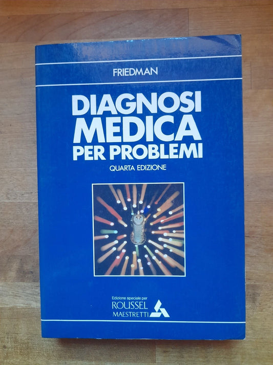 DIAGNOSI MEDICA PER PROBLEMI. H. HAROLD FRIEDMAN. PENSIERO SCIENTIFICO EDITORE. 2° EDIZIONE ITALIANA 1989. COLLANA: I LIBRI CON LA SPIRALE.