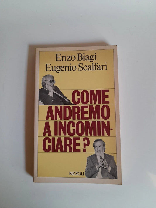COME ANDREMO A INCOMINCIARE? ENZO  BIAGI - EUGENIO SCALFARI. RIZZOLI EDITORE. 1° EDIZIONE 1981.