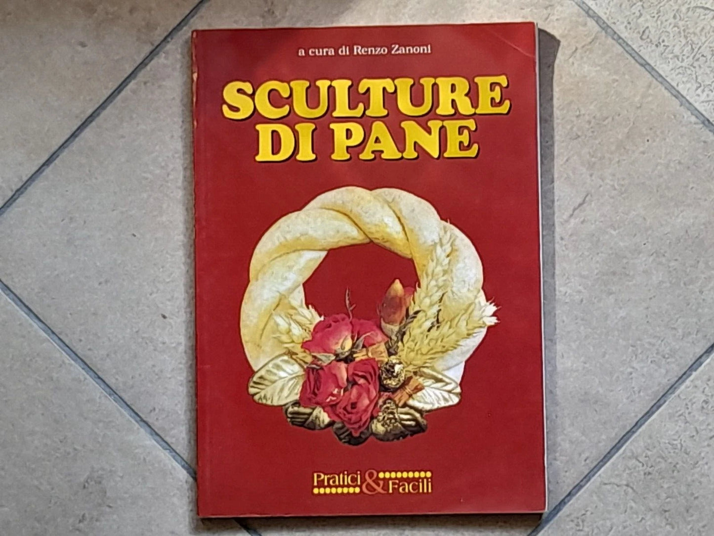 SCULTURE DI PANE. RENZO ZANONI. GRUPPO DEMETRA EDITORE. 2° EDIZIONE 1995. COLLANA: PRATICI & FACILI 29.