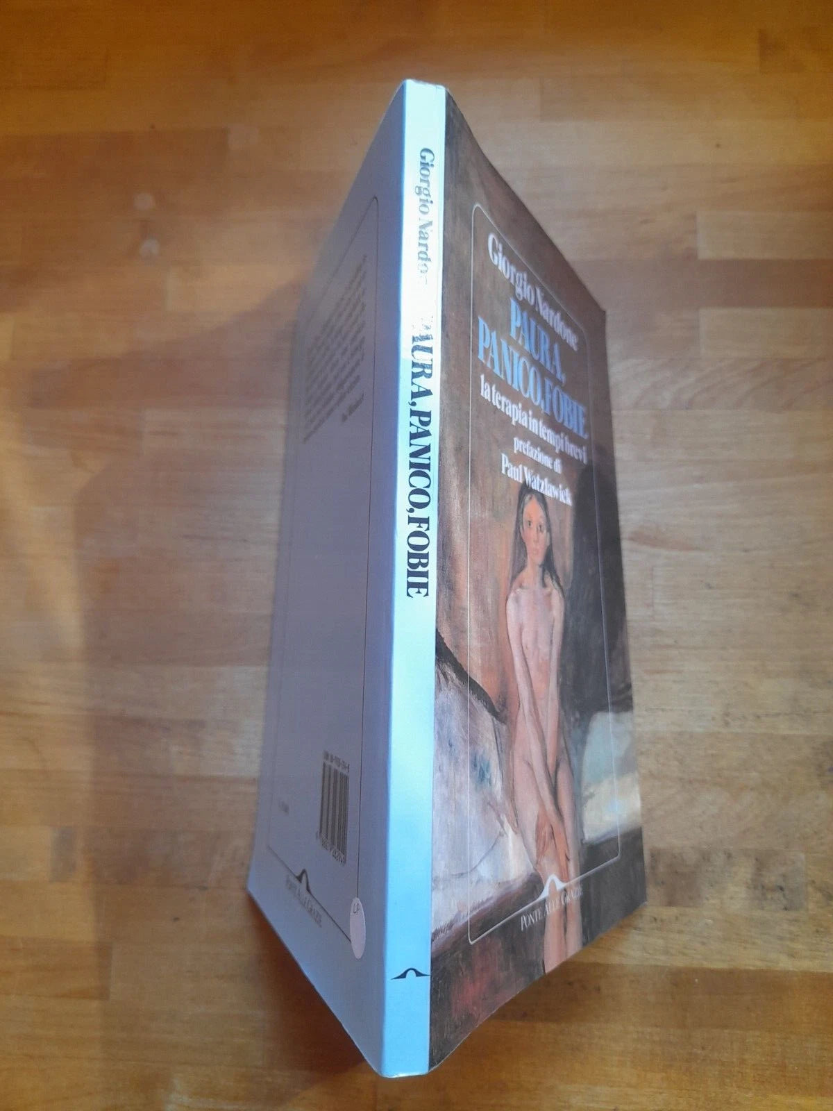 PAURA, PANICO, FOBIE. LA TERAPIA IN TEMPI BREVI. GIORGIO NARDONE. PONTE ALLE GRAZIE EDITRICE. 1° RISTAMPA MAGGIO 1995. COLLANA: SAGGI.