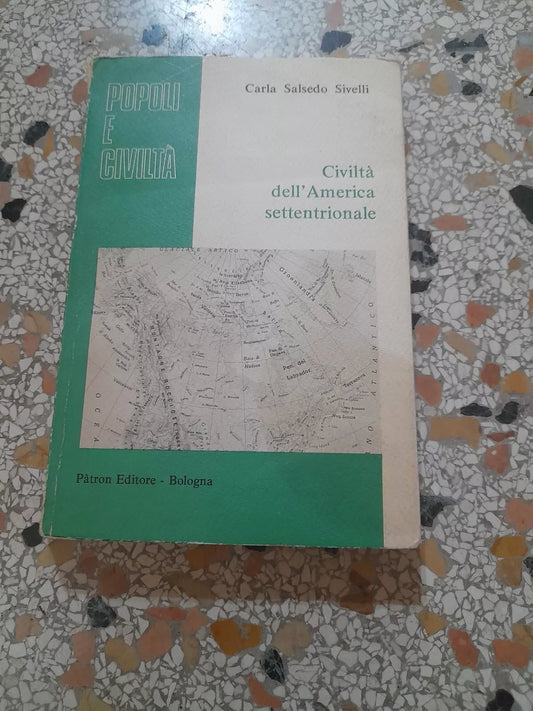 CIVILTA' DELL'AMERICA SETTENTRIONALE. CARLA SALSEDO SIVELLI. COLLANA: POPOLI E CIVILTA' 2. PATRON EDITORE - BOLOGNA. RISTAMPA 1977.