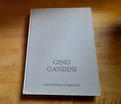 GINO GANDINI. DIPINTI, DISEGNI, INCISIONI 1929-1990. A CURA DI MAURO BINI + AA.VV. CASSA DI RISPARMIO DI REGGIO EMILIA 1991. INTRODUZIONE DI GIANNI CAVAZZINI.