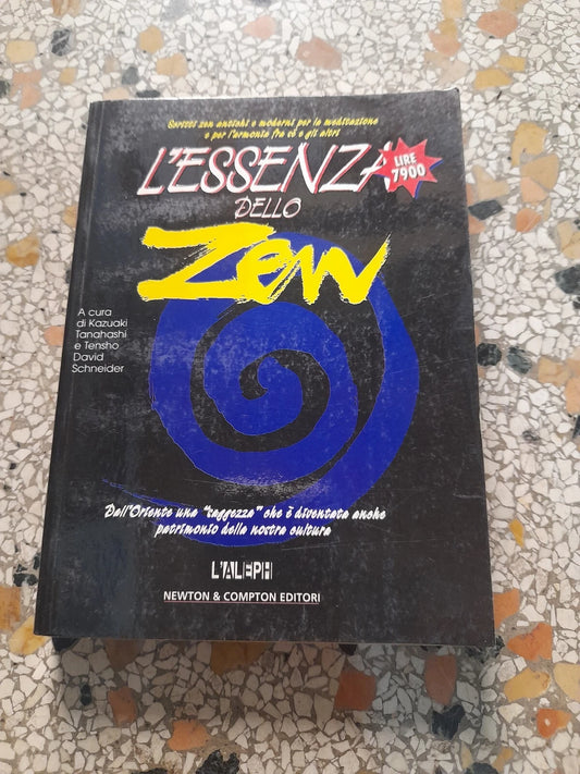 L'ESSENZA DELLO ZEN. A CURA DI KAZUAKI TANAHASHI E TENSHO DAVID SCHNEIDER. NEWTON & COMPTON EDITORI. 1°  EDIZIONE 1997. COLLANA: L'ALEPH 1.