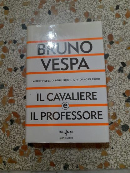IL CAVALIERE E IL PROFESSORE. BRUNO VESPA. RAI.ERI MONDADORI EDITORE. 1° EDIZIONE 2003. COLLEZIONE: I LIBRI DI BRUNO VESPA.