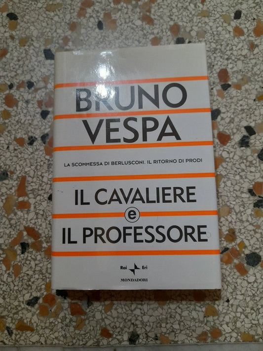IL CAVALIERE E IL PROFESSORE. BRUNO VESPA. RAI.ERI MONDADORI EDITORE. 1° EDIZIONE 2003. COLLEZIONE: I LIBRI DI BRUNO VESPA.