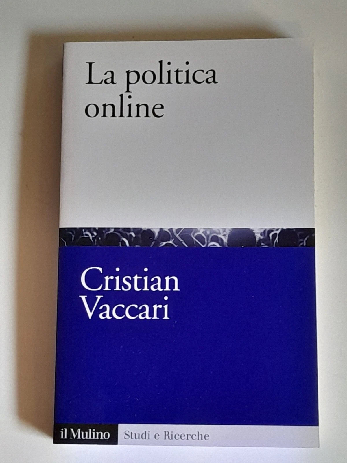 LA POLITICA ONLINE. CRISTIAN VACCARI. SOCIETA' EDITRICE IL MULINO. COLLANA: STUDI E RICERCHE - SCIENZA POLITICA 638. 1° EDIZIONE 2012.