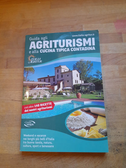 GUIDA AGLI AGRITURISMI E ALLA CUCINA TIPICA CONTADINA. COLLANA: GUIDE ITER. AA.VV. ITER EDIZIONI, 2014.