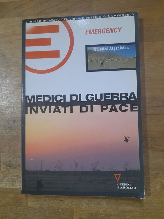 MEDICI DI GUERRA INVIATI DI PACE. AA.VV. GUERINI E ASSOCIATI. 1° EDIZIONE APRILE 2002.