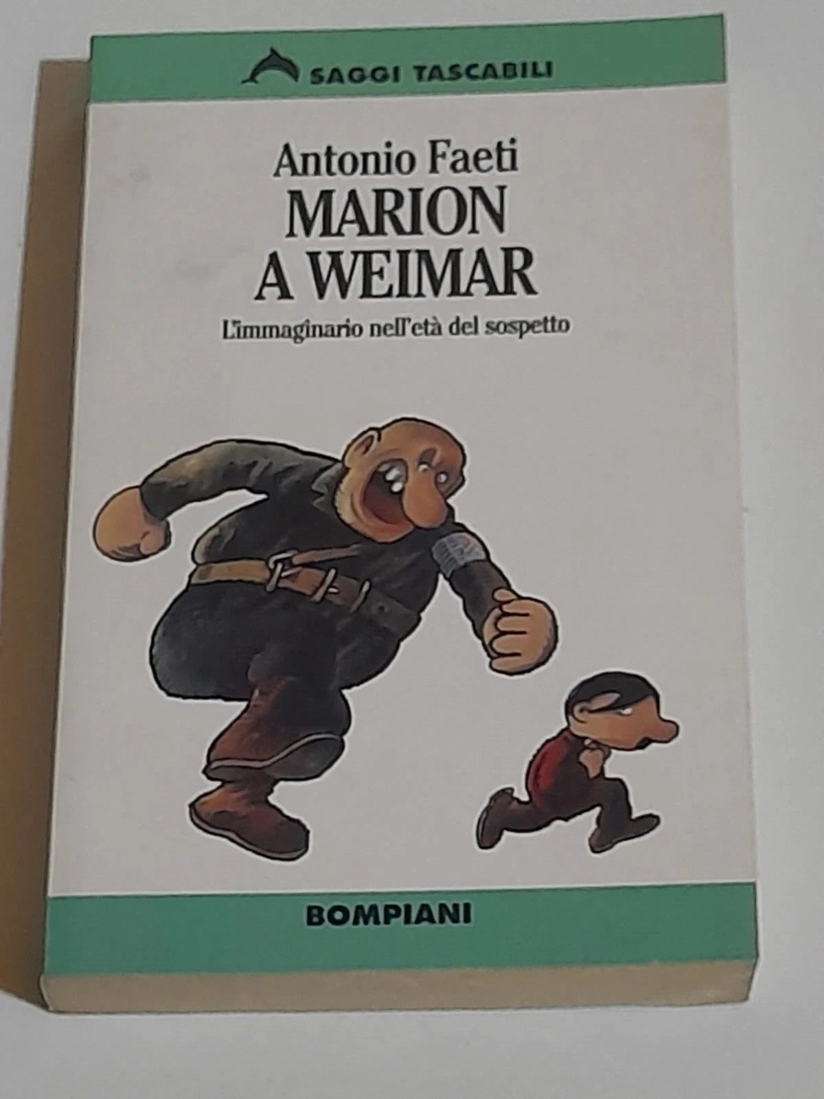 MARION A WEIMAR. L'IMMAGINARIO NELL'ETA' DEL SOSPETTO. ANTONIO FAETI. BOMPIANI EDITORE. 1° EDIZIONE 1996. COLLANA: SAGGI TASCABILI 68.