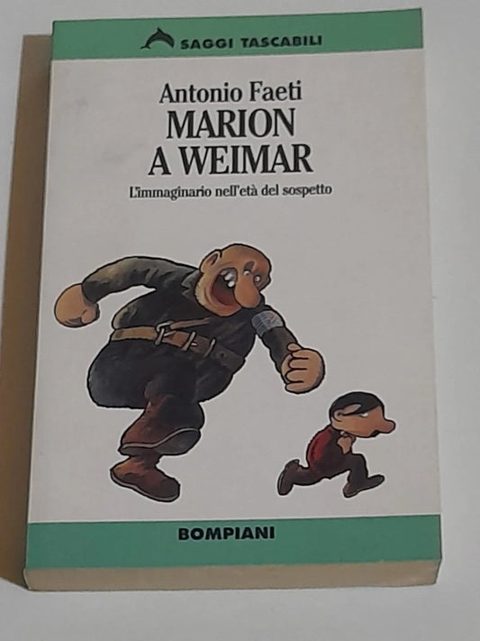 MARION A WEIMAR. L'IMMAGINARIO NELL'ETA' DEL SOSPETTO. ANTONIO FAETI. BOMPIANI EDITORE. 1° EDIZIONE 1996. COLLANA: SAGGI TASCABILI 68.