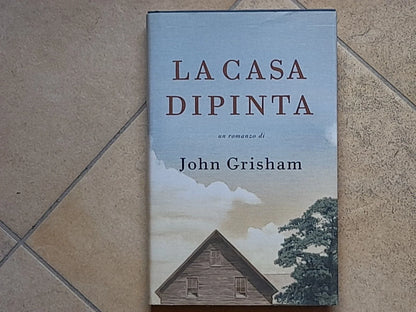 LA CASA DIPINTA. UN ROMANZO DI JOHN GRISHAM. EDIZIONE MONDOLIBRI SU LICENZA MONDADORI. RISTAMPA 2001.