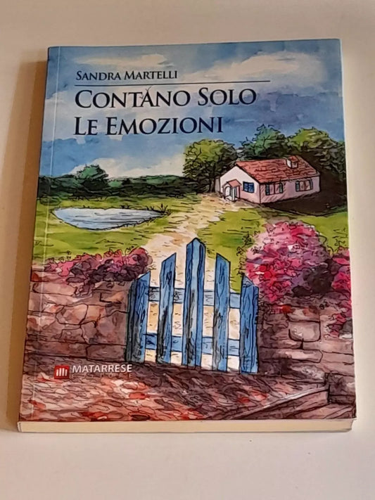 CONTANO SOLO LE EMOZIONI. SANDRA MARTELLI. MATARRESE EDITORE. 1° EDIZIONE 2017.