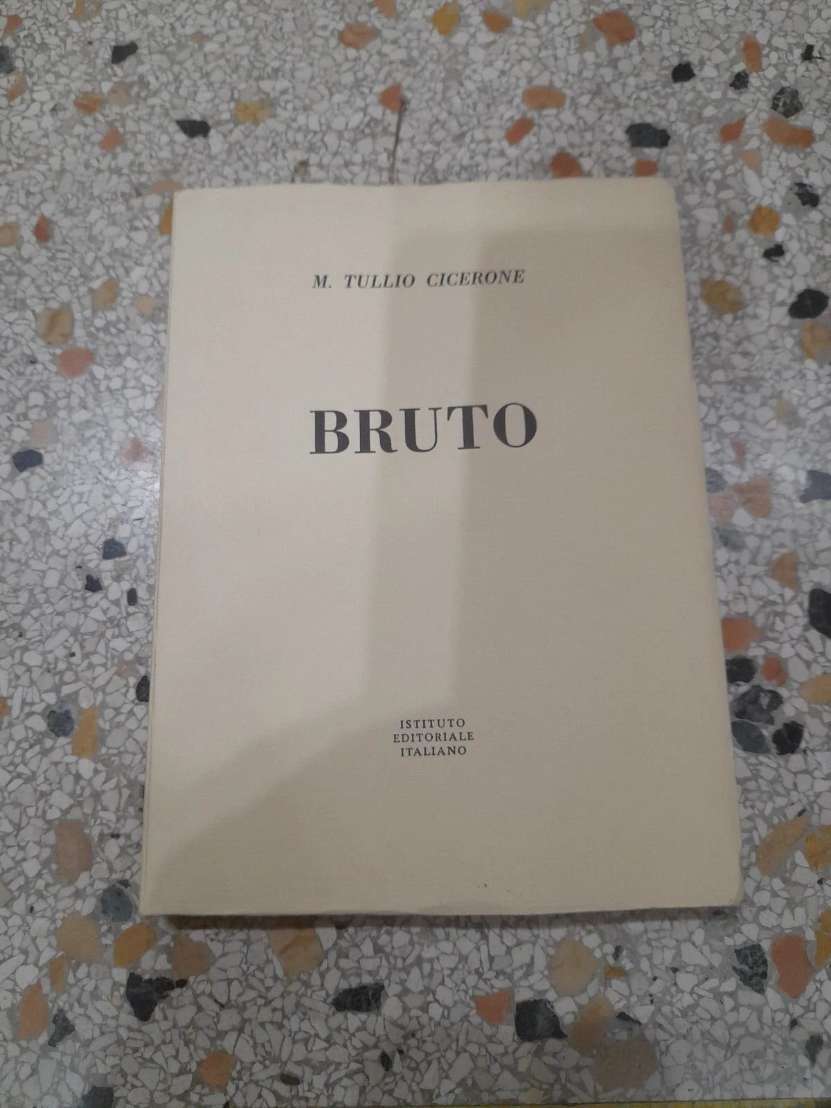 BRUTO. M.TULLIO CICERONE. ISTITUTO EDITORIALE ITALIANO. COLLANA: CLASSICI GRECI e LATINI N.17. 1° EDIZIONE 1968.