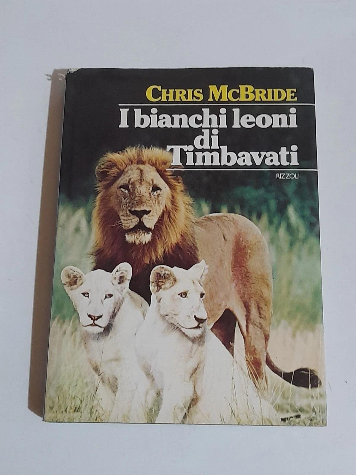 I BIANCHI LEONI DI TIMBAVATI. CHRIS McBRIDE. RIZZOLI EDITORE. RISTAMPA 1978.