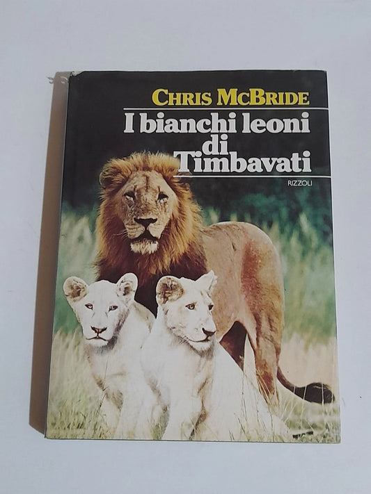 I BIANCHI LEONI DI TIMBAVATI. CHRIS McBRIDE. RIZZOLI EDITORE. RISTAMPA 1978.