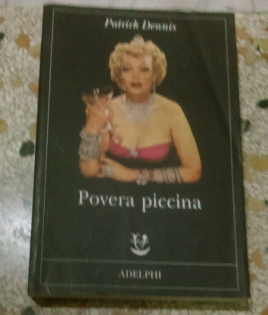 POVERA PICCINA. PATRICK DENNIS. ADELPHI EDITORE. COLLANA: FABULA 224. RISTAMPA 2010.