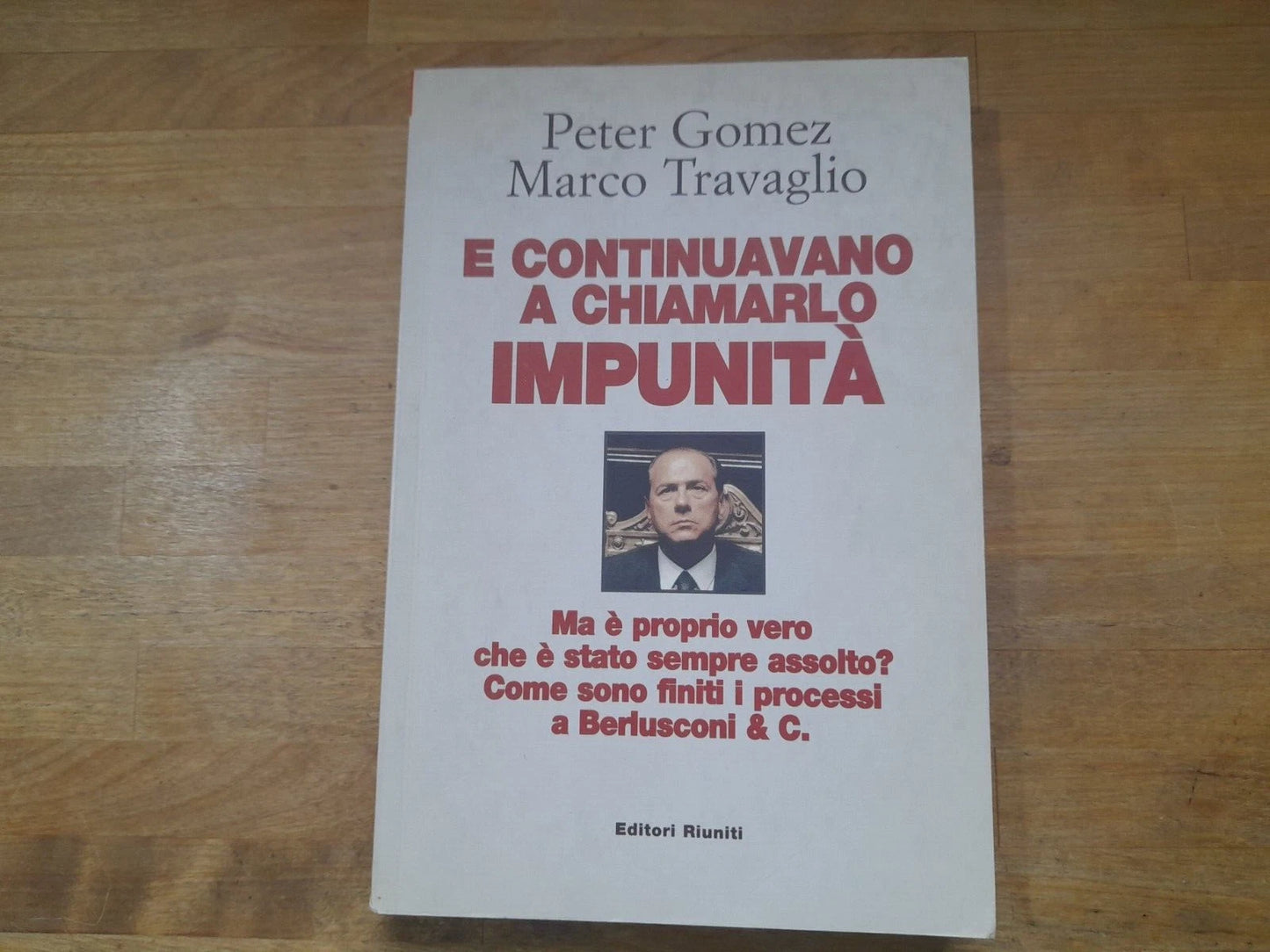 E CONTINUAVANO A CHIAMARLO IMPUNITA'. PETER GOMEZ - MARCO TRAVAGLIO. EDITORI RIUNITI. 2° EDIZIONE 2007. COLLANA: PRIMO PIANO.