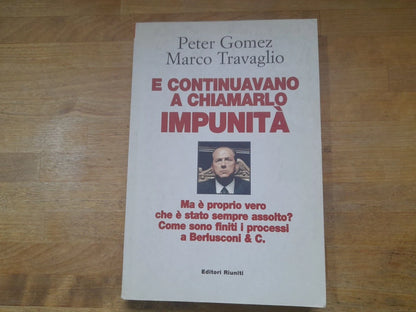E CONTINUAVANO A CHIAMARLO IMPUNITA'. PETER GOMEZ - MARCO TRAVAGLIO. EDITORI RIUNITI. 2° EDIZIONE 2007. COLLANA: PRIMO PIANO.