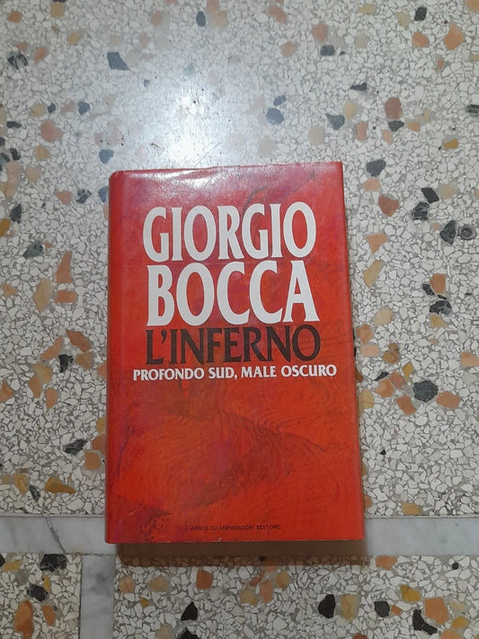 L'INFERNO. PROFONDO SUD, MALE OSCURO. GIORGIO BOCCA. MONDADORI EDITORE. 1° EDIZIONE 1992. COLLANA: SCIE