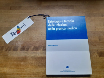 EZIOLOGIA E TERAPIA DELLE INFEZIONI NELLA PRATICA MEDICA. MAUR NEUMAN. EDIZIONI C.E.L.I. 1° EDIZIONE 1996.