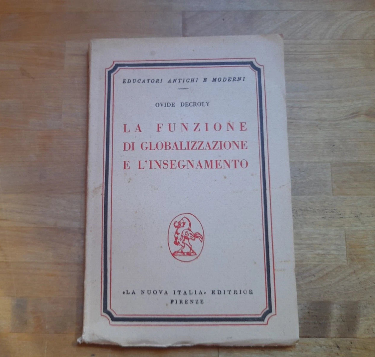 LA FUNZIONE DI GLOBALIZZAZIONE E L'INSEGNAMENTO. OVIDE DECROLY. LA NUOVA ITALIA EDITRICE. 4° RISTAMPA, 1955. COLLANA: EDUCATORI ANTICHI E MODERNI.