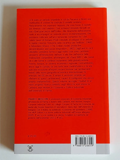 LA METAMORFOSI DEL MODELLO EMILIANO.  FRANCO MOSCONI. SOCIETA' EDITRICE IL MULINO. COLLANA: PERCORSI - ECONOMIA. 1° EDIZIONE 2012.