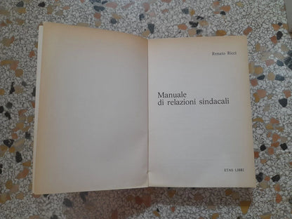 MANUALE DI RELAZIONI SINDACALI. RENATO RICCI. ETAS LIBRI. 1° EDIZIONE FEBBRAIO 1978. COLLANA: 70 / DIREZIONE, ORGANIZZAZIONE ED ECONOMIA D'IMPRESA.