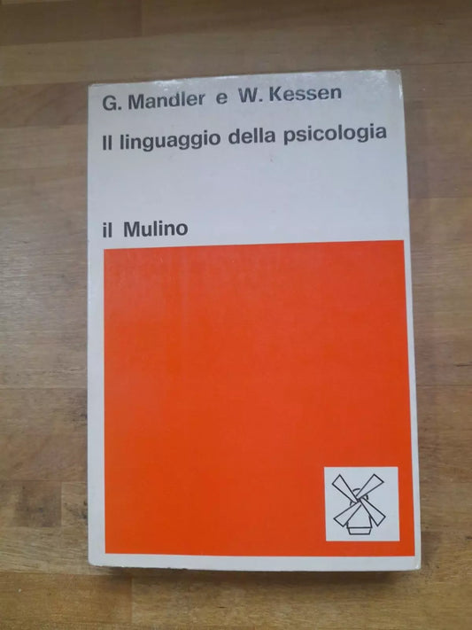 IL LINGUAGGIO DELLA PSICOLOGIA. GEORGE MANDLER - WILLIAM KESSEN. SOCIETA' EDITRICE IL MULINO. 1° EDIZIONE 1977.  COLLEZIONE DI TESTI E STUDI - SCIENZE SOCIALI E POLITICHE.