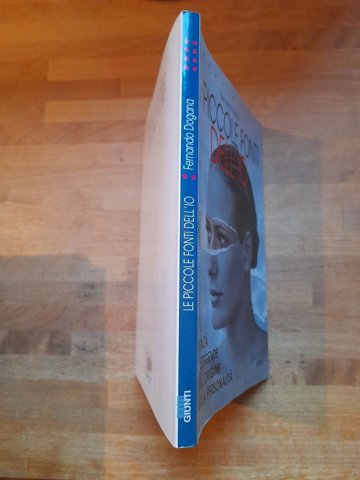 LE PICCOLE FONTI DELL'IO. REALTA' E LEGGENDE SULLE ORIGINI DELLA PERSONALITA'. FERNANDO DOGANA. GIUNTI EDITORE. RISTAMPA 2000.