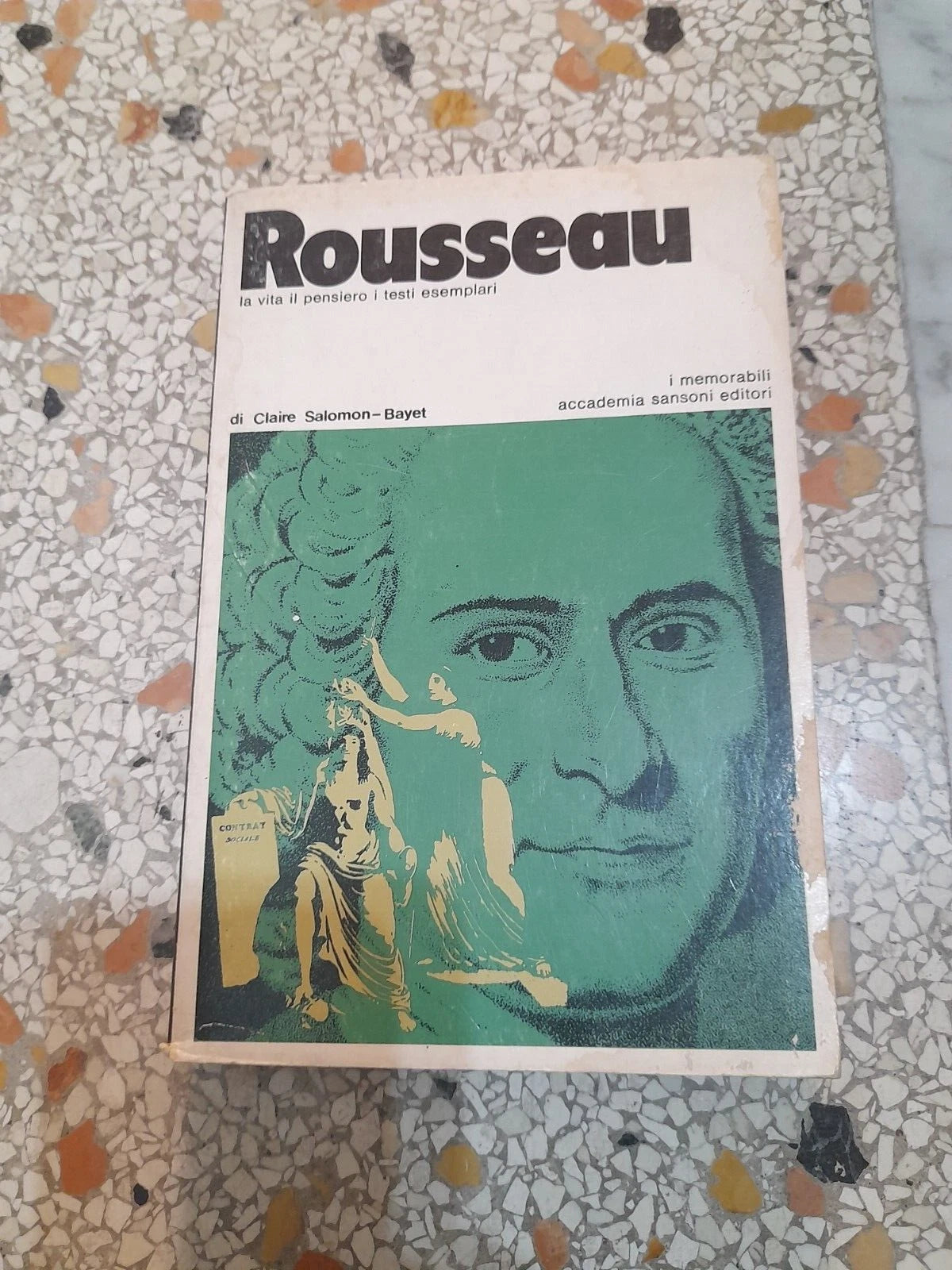 ROUSSEAU. LA VITA, IL PENSIERO, I TESTI ESEMPLARI. CLAIRE SALOMON BAYET. ACCADEMIA SANSONI EDITORI, 1971.COLLANA: I MEMORABILI 22.
