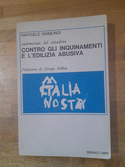 VADEMECUM DEL CITTADINO CONTRO GLI INQUINAMENTI E L'EDILIZIA ABUSIVA. RAFFAELE RAIMONDI. DEDALO LIBRI. RISTAMPA 1972. COLLANA: SAGGI / 11.